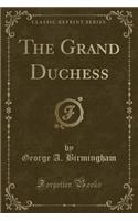 The Grand Duchess (Classic Reprint)