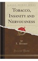 Tobacco, Insanity and Nervousness (Classic Reprint)