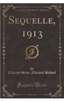 Sequelle, 1913 (Classic Reprint)