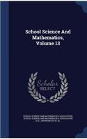 School Science and Mathematics, Volume 13