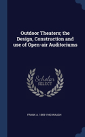 Outdoor Theaters; the Design, Construction and use of Open-air Auditoriums