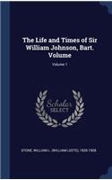 The Life and Times of Sir William Johnson, Bart. Volume; Volume 1