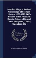 Scottish Kings; a Revised Chronology of Scottish History, 1005-1625, With Notices of the Principal Events, Tables of Regnal Years, Pedigrees, Tables, Calendars, Etc