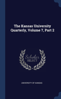 Kansas University Quarterly, Volume 7, Part 2