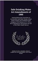 Safe Drinking Water Act Amendments of 1995: Hearing Before the Committee on Environment and Public Works, United States Senate, One Hundred Fourth Congress, First Session, on S. 1316, a Bill t