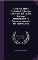 Memoirs of the Protestant Episcopal Church in the United States of America, from Its Organization Up to the Present Day