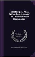 Hematological Atlas, with a Description of the Technic of Blood Examination