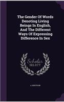 The Gender of Words Denoting Living Beings in English, and the Different Ways of Expressing Difference in Sex