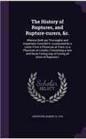 History of Ruptures, and Rupture-curers, &c.