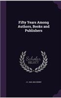 Fifty Years Among Authors, Books and Publishers