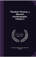 Theodore Thomas, a Musical Autobiography, Volume 2