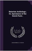 Batavian Anthology; Or, Specimens of the Dutch Poets .