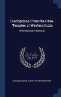 Inscriptions From the Cave-Temples of Western India: With Descriptive Notes &C