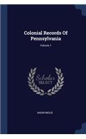 Colonial Records Of Pennsylvania; Volume 1