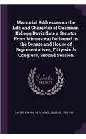 Memorial Addresses on the Life and Character of Cushman Kellogg Davis (late a Senator From Minnesota) Delivered in the Senate and House of Representatives, Fifty-sixth Congress, Second Session