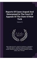 Reports of Cases Argued and Determined in the Court of Appeals of the State of New York; Volume 10