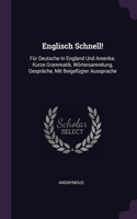 Englisch Schnell!: Für Deutsche In England Und Amerika. Kurze Grammatik, Wörtersammlung, Gespräche, Mit Beigefügter Aussprache