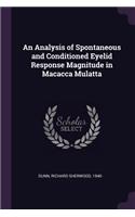 An Analysis of Spontaneous and Conditioned Eyelid Response Magnitude in Macacca Mulatta