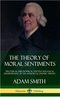 Theory of Moral Sentiments: The Ethical, Philosophical and Psychological Underpinning of the Author's Economic Theory (Hardcover)