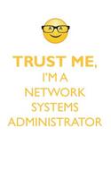 TRUST ME, I'M A NETWORK SYSTEMS ADMINISTRATOR AFFIRMATIONS WORKBOOK Positive Affirmations Workbook. Includes