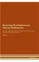 Reversing Oral Submucous Fibrosis: Deficiencies The Raw Vegan Plant-Based Detoxification & Regeneration Workbook for Healing Patients.Volume 4