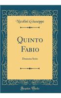 Quinto Fabio: Dramma Serio (Classic Reprint)