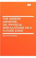 The Unseen Universe; Or, Physical Speculations on a Future State