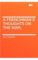 A Frenchman's Thoughts on the War;