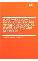 Boys Who Became Famous Men: Stories of the Childhood of Poets, Artists, and Musicians