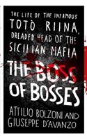 The Boss of Bosses: The Life of the Infamous Totao Riina, Dreaded Head of the Sicilian Mafia