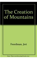 The Creation of Mountains: (Land Formation: The Shifting, Moving, Changing Earth)