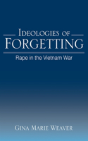 Ideologies of Forgetting: Rape in the Vietnam War
