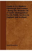 Coutts & Co. Bankers Edinburgh and London - Being the Memoirs of a Family Distinguished for Its Public Services in England and Scotland