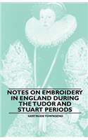 Notes on Embroidery in England during the Tudor And Stuart Periods