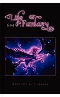 Life Is Not a Fantasy