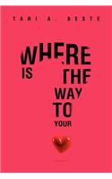 Where Is the Way to Your Heart: (English)