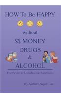 How to Be Happy Without Money, Drugs or Alcohol