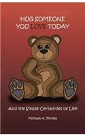 Hug Someone You Love Today