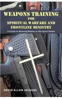 Weapons Training for Spiritual Warfare and Frontline Ministry