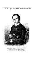Life of Right Rev John N Neumann DD
