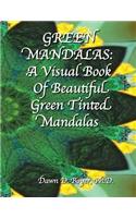 Green Mandalas: A Visual Book of Beautiful Green Tinted Mandalas: A Visual Book of Beautiful Green Tinted Mandalas