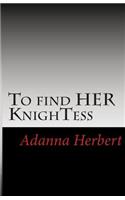 To find HER KnighTess