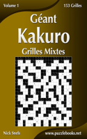 Géant Kakuro Grilles Mixtes - Volume 1 - 153 Grilles