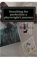 Searching for perfection a playwright's journey