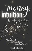 Money, Intuition and The Law of Attraction: A home-work-shop: Achieve a financially peaceful, positive intuitive-heart-mind & have a better relationship with money in an era of information ove