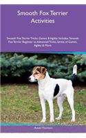 Smooth Fox Terrier Activities Smooth Fox Terrier Tricks, Games & Agility. Includes: Smooth Fox Terrier Beginner to Advanced Tricks, Series of Games, Agility and More