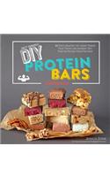 DIY Protein Bars Cookbook [2nd Edition]: Easy, Healthy, Homemade No-Bake Treats That Taste Like Dessert, But Just Happen to Be Packed with Protein!