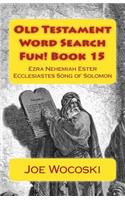 Old Testament Word Search Fun! Book 15: Ezra Nehemiah Ester Ecclesiastes and Song of Solomon