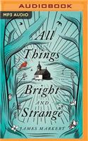 All Things Bright and Strange