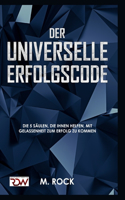 ERFOLGS-CODE, Der Universelle Erfolgscode,: Die 5 Säulen, die Ihnen helfen, mit Gelassenheit zum Erfolg zu kommen
